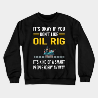 Smart People Hobby Oil Rig Roughneck Offshore Platform Drilling Crewneck Sweatshirt